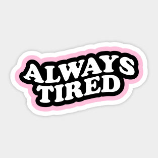 Always Tired Sticker